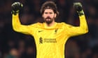 Cinematic, triumphant, unbeatable: Alisson seizes his moment for Liverpool | Barney Ronay